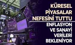 Küresel Piyasalar Nefesini Tuttu: Enflasyon ve Sanayi Verileri Bekleniyor