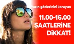 11.00 ile 16.00 saatleri arasında dikkat!