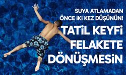 Tatil keyfi felakete dönüşmesin