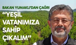 Bakan Yumaklı: Yeşil vatanımıza sahip çıkalım