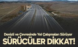 Denizli ve Çevresinde Yol Çalışmaları Sürüyor: Sürücüler Dikkat!