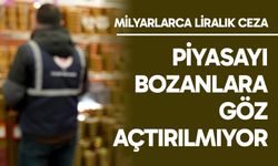 Piyasayı bozanlara göz açtırılmıyor