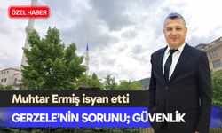 Gerzele’nin sorunu; güvenlik