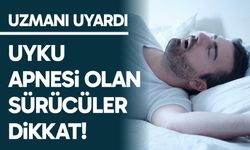 Uzmanı "uyku apnesi" olan sürücüleri uyardı