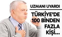 Uzmanı uyardı: Türkiye’de 100 binden fazla kişi...
