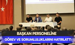 Başkan personeline görev ve sorumluluklarını hatırlattı