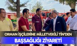 Orman işçilerine Milletvekili Tin’den başsağlığı ziyareti