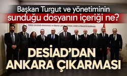 DESİAD’tan Ankara çıkarması… Başkan Turgut ve yönetiminin sunduğu dosyanın içeriği ne?