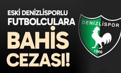 Eski Denizlisporlu futbolculara bahis cezası!