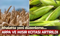 Arpa ve mısır kotası artırıldı