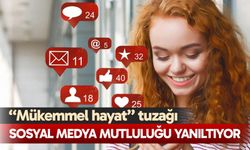 Sosyal medya mutluluğu yanıltıyor