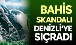 Bahis skandalı Denizli’ye sıçradı