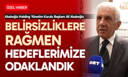“Belirsizliklere rağmen hedeflerimize odaklandık”