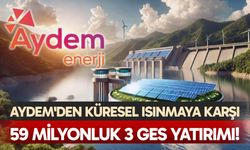 Aydem'den küresel ısınmaya karşı 59 milyonluk 3 GES yatırımı!