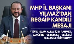 MHP İl Başkanı Yılmaz’dan Regaip Kandili mesajı