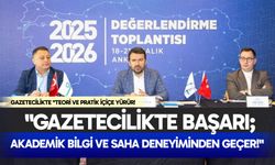 Gazetecilikte "teori ve pratik iç içe yürür!"