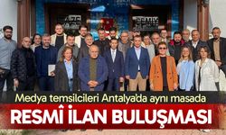 Antalya’da resmî ilan buluşması; Medya temsilcileri aynı masada