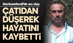 Çatıdan düşerek hayatını kaybetti
