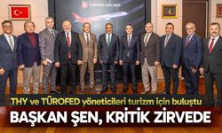 Başkan Şen, THY ve TÜROFED yöneticileri ile buluştu