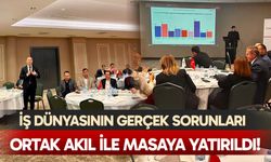 İş dünyasının gerçek sorunları ortak akıl ile masaya yatırıldı!