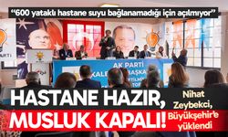 Nihat Zeybekci, Büyükşehir’e yüklendi; “600 yataklı hastane suyu bağlanamadığı için açılmıyor”