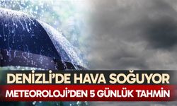 Denizli’de hava soğuyor: Meteoroloji'den 5 günlük tahmin