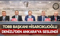 TOBB Başkanı Hisarcıklıoğlu, Denizli’den Ankara’ya seslendi