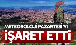 Meteoroloji Pazartesi’yi işaret etti