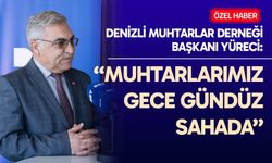 Yüreci: Muhtarlarımız gece gündüz sahada