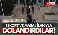 Eskort ve masaj ilanıyla 1.5 milyon TL dolandırdılar! 16 tutuklu…