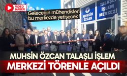 Muhsin Özcan Talaşlı İşlem Merkezi törenle açıldı