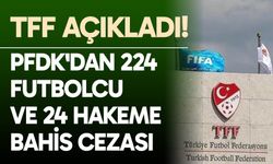 TFF açıkladı: PFDK'dan 224 futbolcu ve 24 hakeme bahis cezası