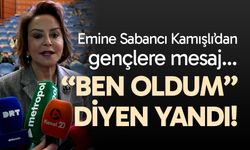 “Ben oldum” diyen yandı! Emine Sabancı Kamışlı’dan gençlere…