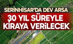 Serinhisar’da dev arsa 30 yıl süreyle kiraya verilecek