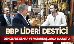BBP lideri Destici Denizli’de esnaf ve vatandaşlarla buluştu