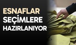 Esnaflar seçimlere hazırlanıyor