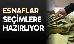 Esnaflar seçimlere hazırlıyor