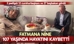 Fatmana nine 107 yaşında hayatını kaybetti