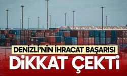 Denizli’nin ihracat başarısı dikkat çekti