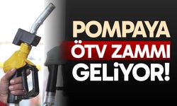 Pompaya ÖTV zammı geliyor!