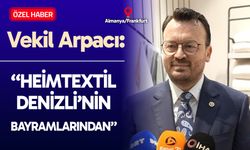 CHP Denizli Milletvekili Şeref Arpacı'dan Heimtextil açıklaması...