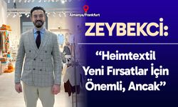 DENİB Yönetim Kurulu Üyesi Atilla Şükrü Zeybekci’den Heimtextil açıklaması…