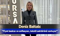 Deniz Baltalı: “Fiyat baskısı ve enflasyon, tekstil sektörünü zorluyor”