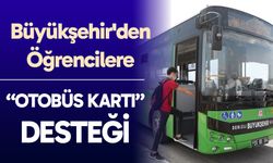 Denizli Büyükşehir'den öğrencilere "otobüs kartı" desteği...