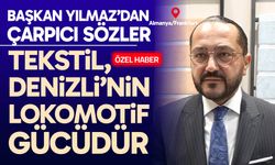 Başkan Yılmaz: “Tekstil, Denizli’nin lokomotif gücüdür”