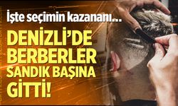 Denizli’de berberler sandık başına gitti! İşte seçimin kazananı…