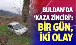 Buldan’da ‘Kaza Zinciri’: Bir Gün, İki Olay