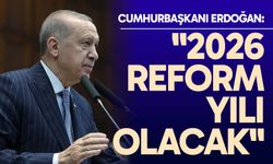 Cumhurbaşkanı Erdoğan: "2026 reform yılı olacak"