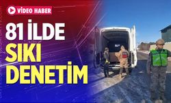 81 ilde sıkı denetim