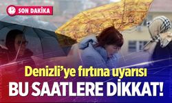 Denizli’ye fırtına uyarısı; Bu saatlere dikkat!